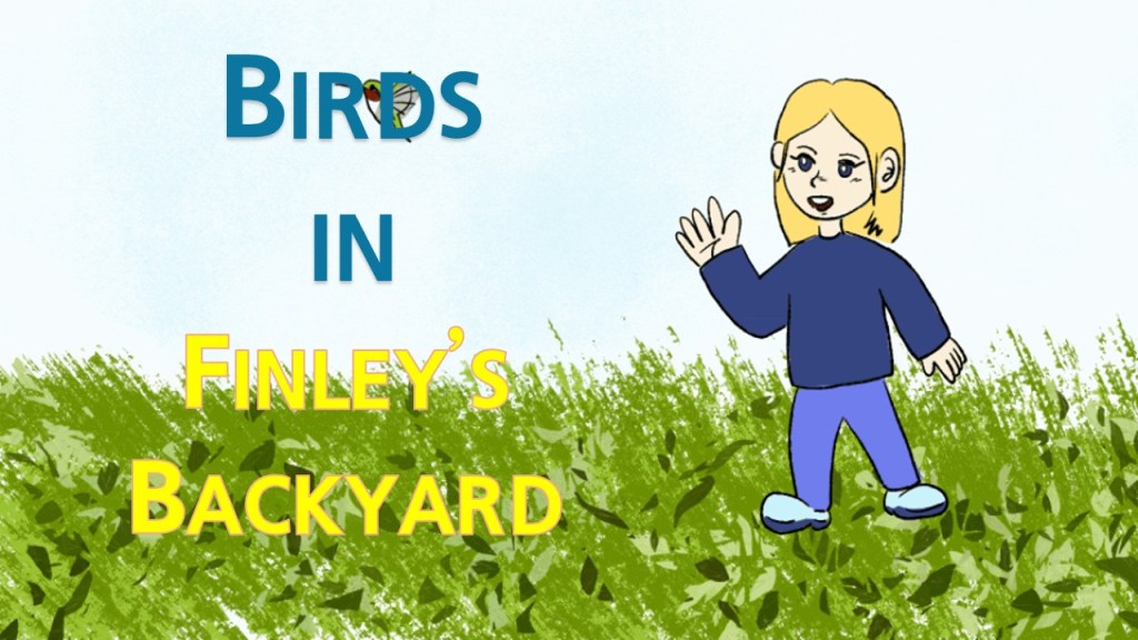 A cartoon illustration of a young girl with blonde hair waving, standing in a grassy area. The text "Birds in Finley's Backyard" is prominently displayed in the background.